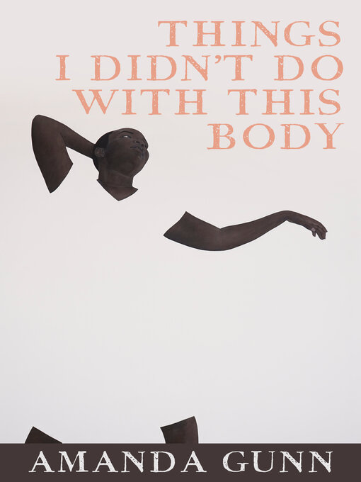 Title details for Things I Didn't Do with This Body by Amanda Gunn - Available